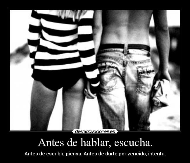 Antes de hablar, escucha. - Antes de escribir, piensa. Antes de darte por vencido, intenta.