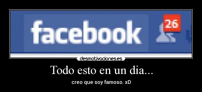 Todo esto en un dia... - creo que soy famoso. xD
