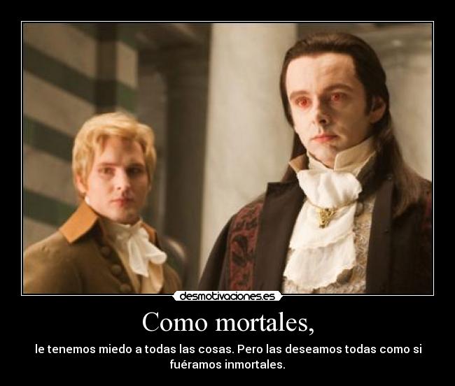 Como mortales, -