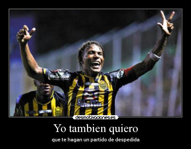 Yo tambien quiero - que te hagan un partido de despedida