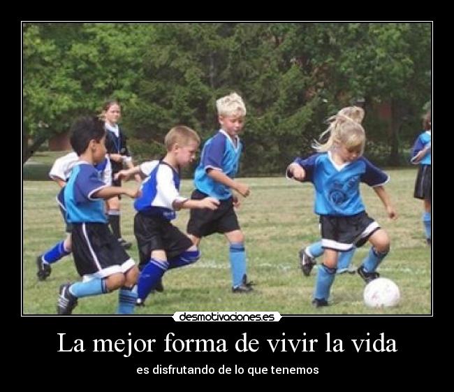 La mejor forma de vivir la vida -