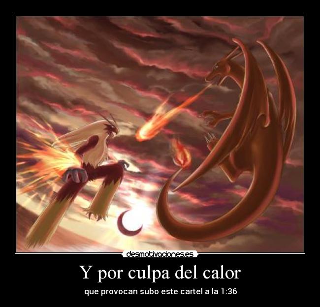 Y por culpa del calor - que provocan subo este cartel a la 1:36