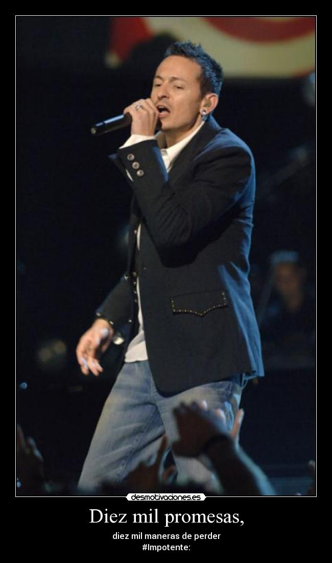 Diez mil promesas, - diez mil maneras de perder
#Impotente: