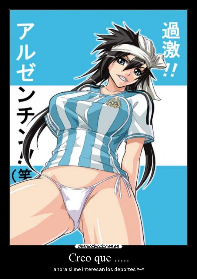 Creo que ..... - ahora si me interesan los deportes *¬*