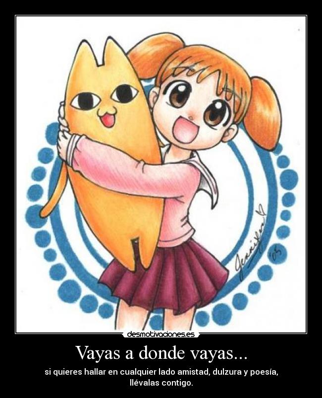 Vayas a donde vayas... -