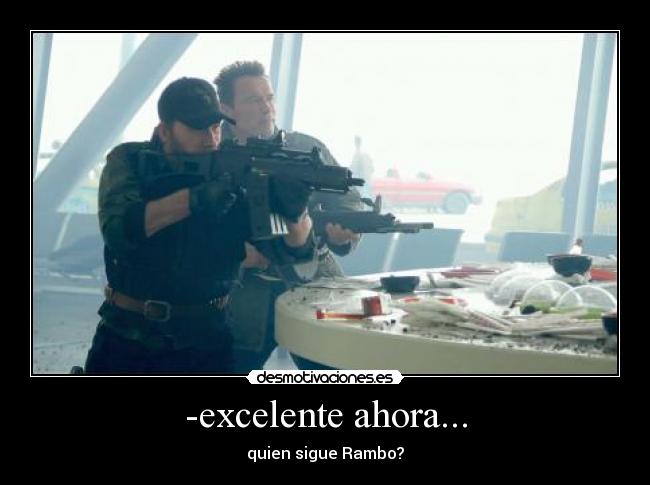 -excelente ahora... - quien sigue Rambo?