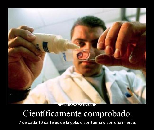 Científicamente comprobado: - 7 de cada 10 carteles de la cola, o son tuenti o son una mierda.