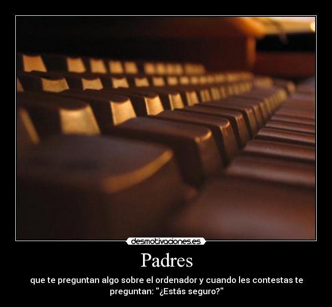 carteles padres padres preguntan sobre ordenador algo que haces mucho luego dudan estas seguro hijo desmotivaciones