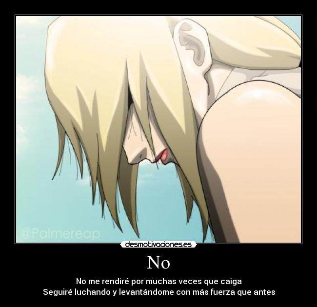 No - No me rendiré por muchas veces que caiga
Seguiré luchando y levantándome con más fuerza que antes