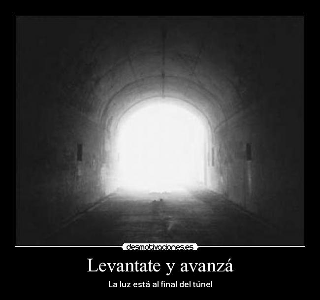 Levantate y avanzá - La luz está al final del túnel