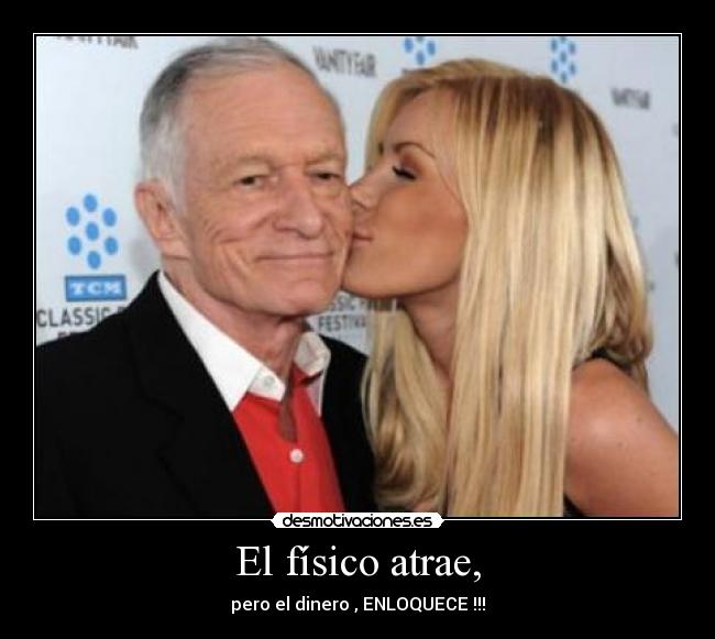 El físico atrae, - pero el dinero , ENLOQUECE !!!