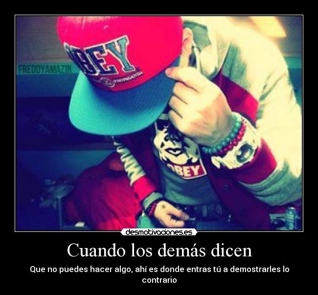 carteles motiva cuando los demas dicen que puedes hacer algo entras tu demostrarles contrario desmotivaciones