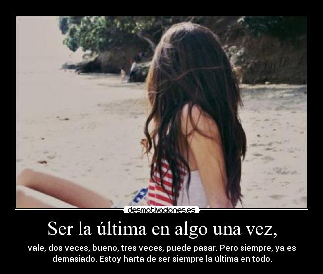 Ser la última en algo una vez, - 
