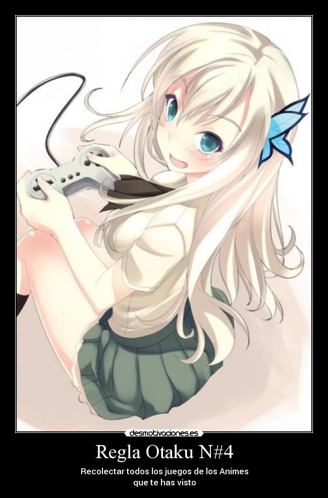 Regla Otaku N#4 - Recolectar todos los juegos de los Animes
que te has visto