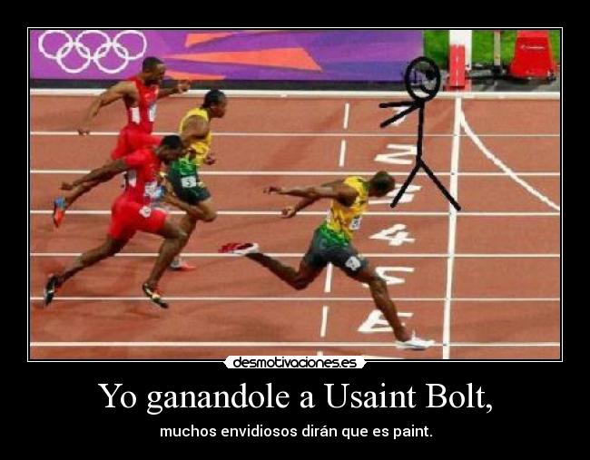 Yo ganandole a Usaint Bolt, - muchos envidiosos dirán que es paint.