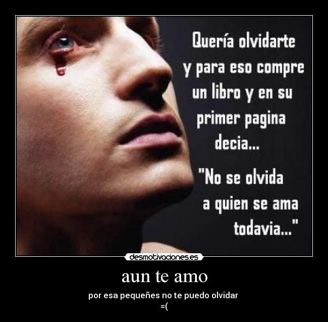 aun te amo - por esa pequeñes no te puedo olvidar
=(