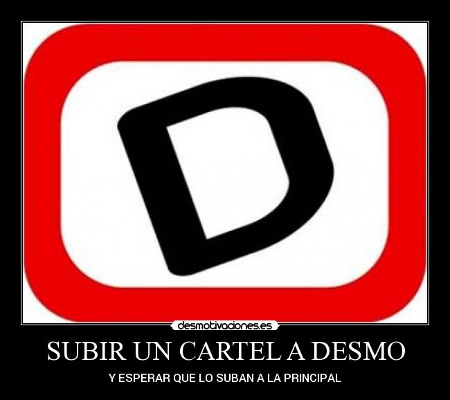 SUBIR UN CARTEL A DESMO - Y ESPERAR QUE LO SUBAN A LA PRINCIPAL