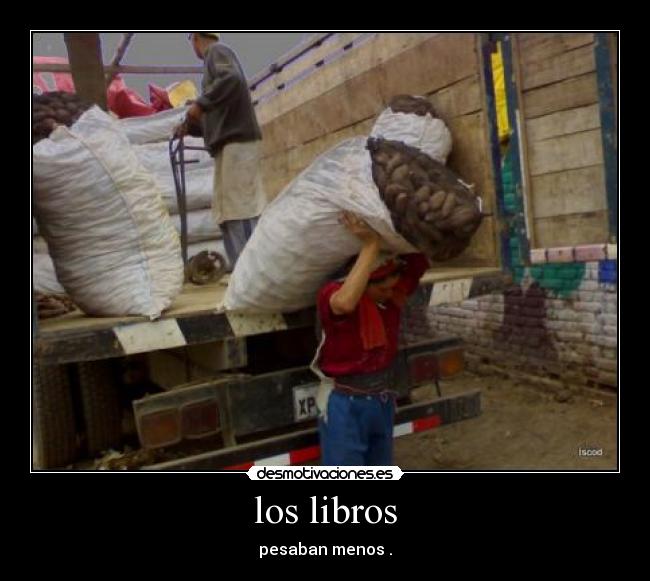 los libros - pesaban menos .