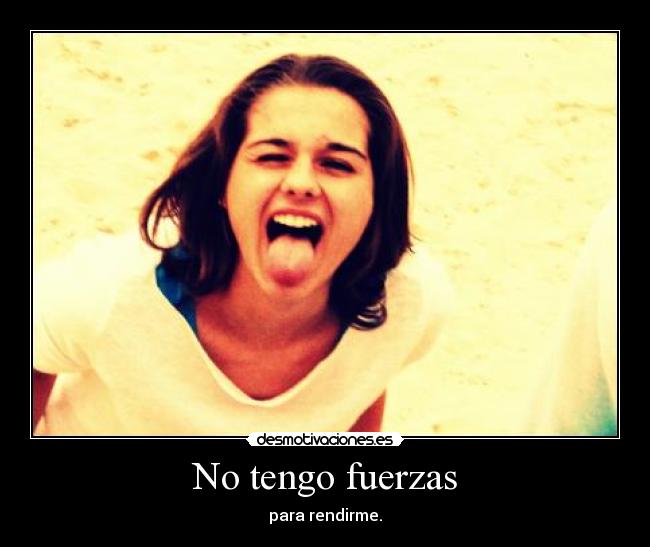No tengo fuerzas - 
