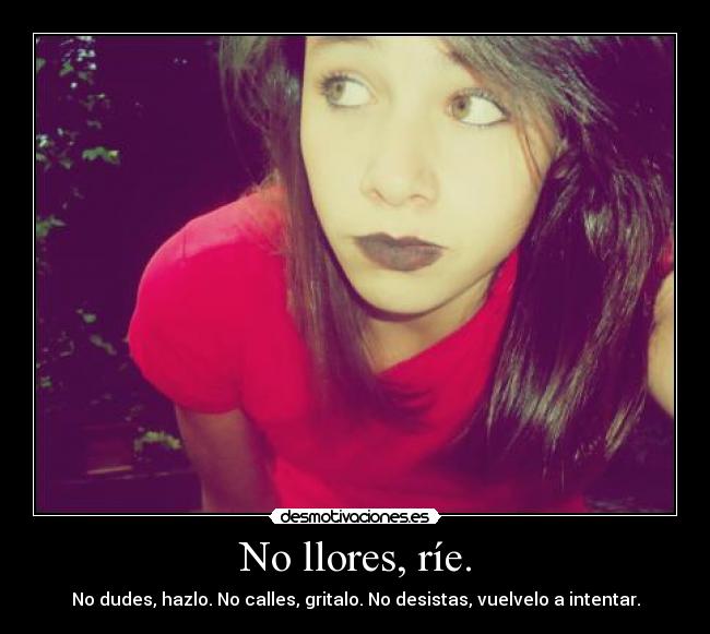 No llores, ríe. -