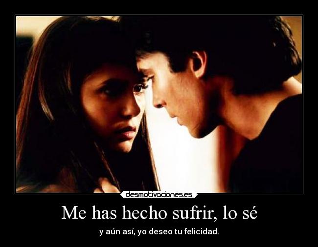 Me has hecho sufrir, lo sé - 