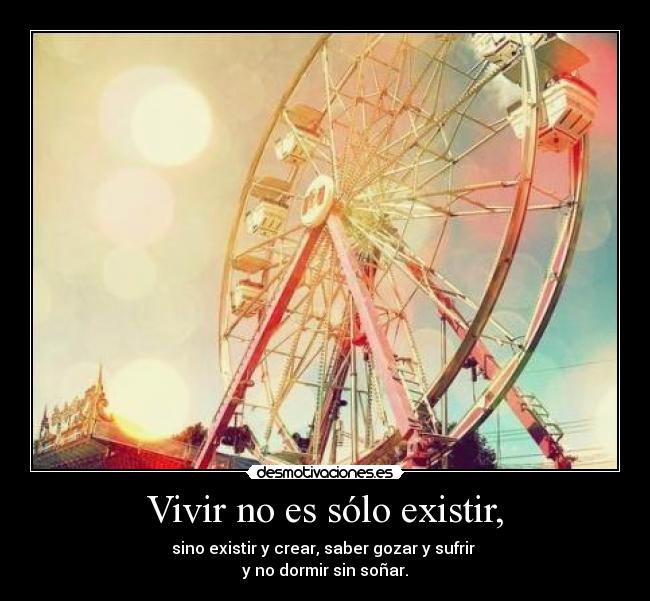 Vivir no es sólo existir, -