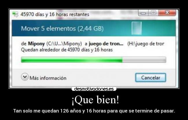 ¡Que bien! - Tan solo me quedan 126 años y 16 horas para que se termine de pasar.