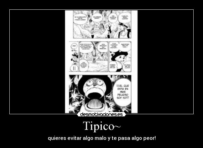 Tipico~ - quieres evitar algo malo y te pasa algo peor!