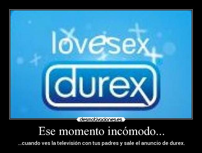 Ese momento incómodo... - ...cuando ves la televisión con tus padres y sale el anuncio de durex.