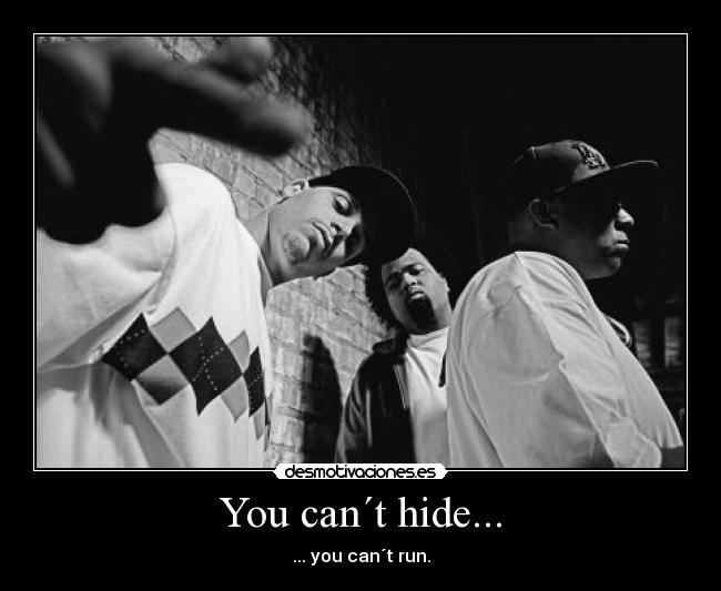 You can´t hide... - ... you can´t run.