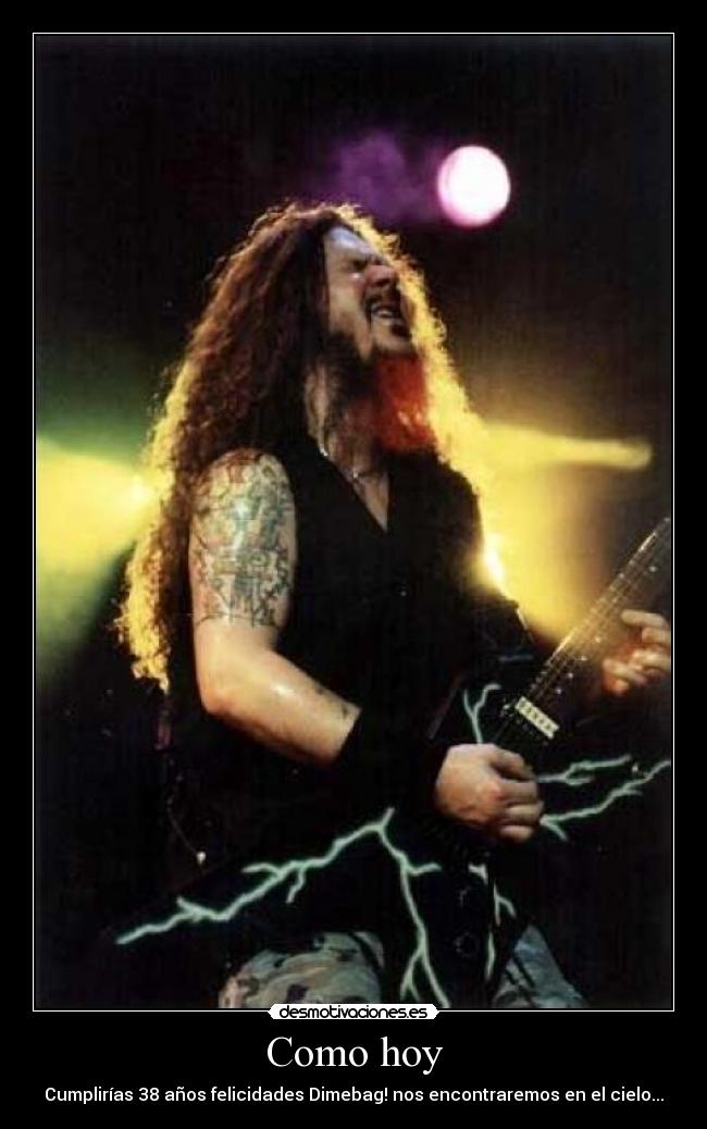 Como hoy - Cumplirías 38 años felicidades Dimebag! nos encontraremos en el cielo...