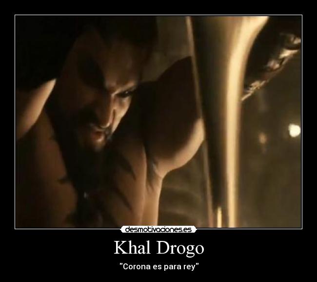 carteles khal drogo juego tronos corona especial vyseris lol desmotivaciones