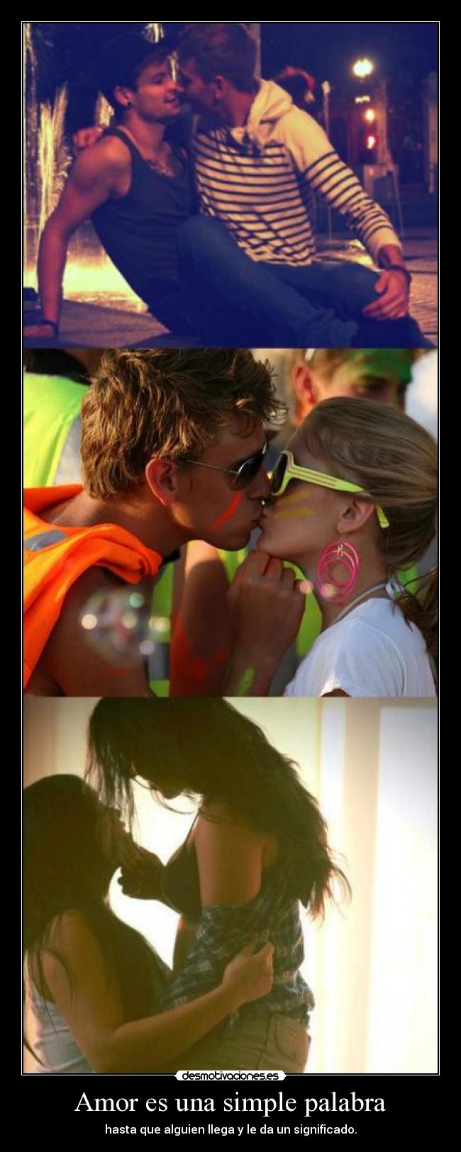 Amor es una simple palabra - hasta que alguien llega y le da un significado.