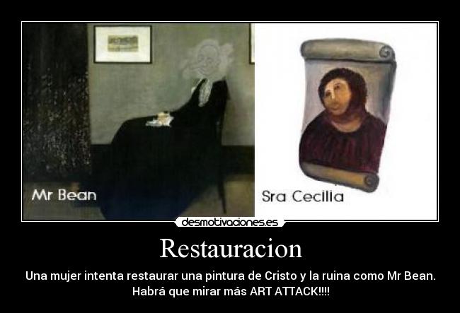 Restauracion - Una mujer intenta restaurar una pintura de Cristo y la ruina como Mr Bean.
Habrá que mirar más ART ATTACK!!!!