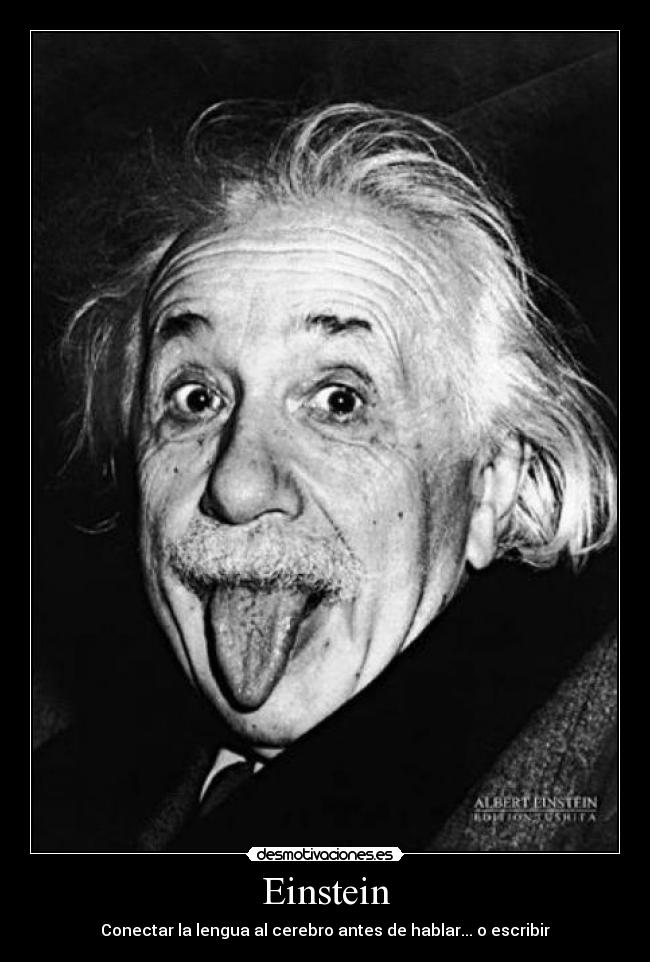 Einstein - Conectar la lengua al cerebro antes de hablar... o escribir