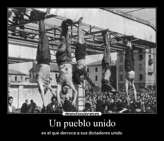 Un pueblo unido - es el que derroca a sus dictadores unido.