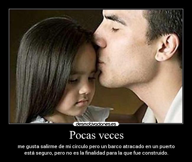 Pocas veces - me gusta salirme de mi circulo pero un barco atracado en un puerto
está seguro, pero no es la finalidad para la que fue construido.