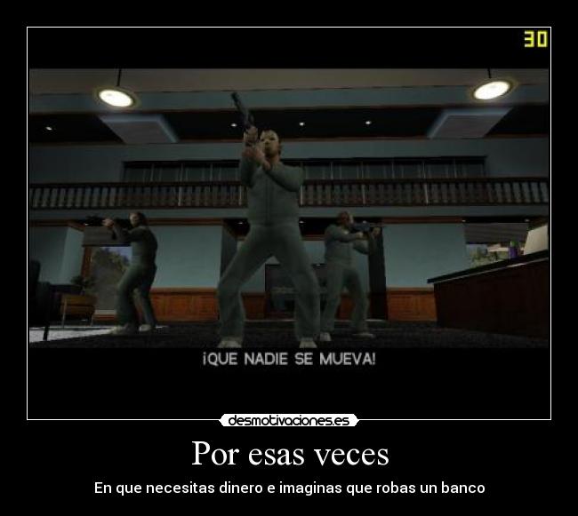 Por esas veces - En que necesitas dinero e imaginas que robas un banco