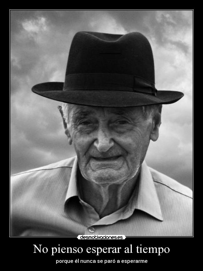 No pienso esperar al tiempo -