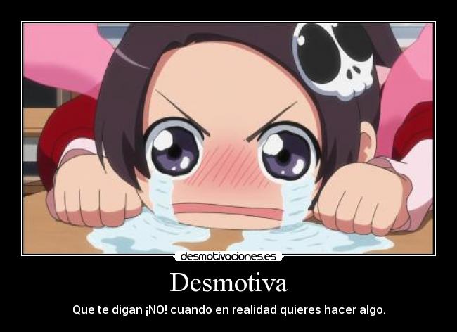 Desmotiva - Que te digan ¡NO! cuando en realidad quieres hacer algo.