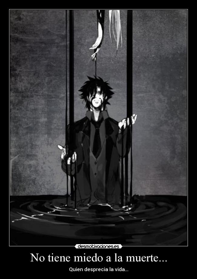 No tiene miedo a la muerte... -