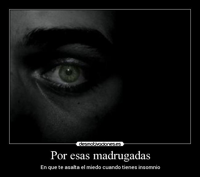 Por esas madrugadas - En que te asalta el miedo cuando tienes insomnio