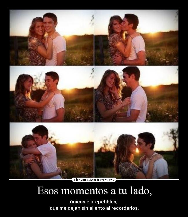 Esos momentos a tu lado, - 
