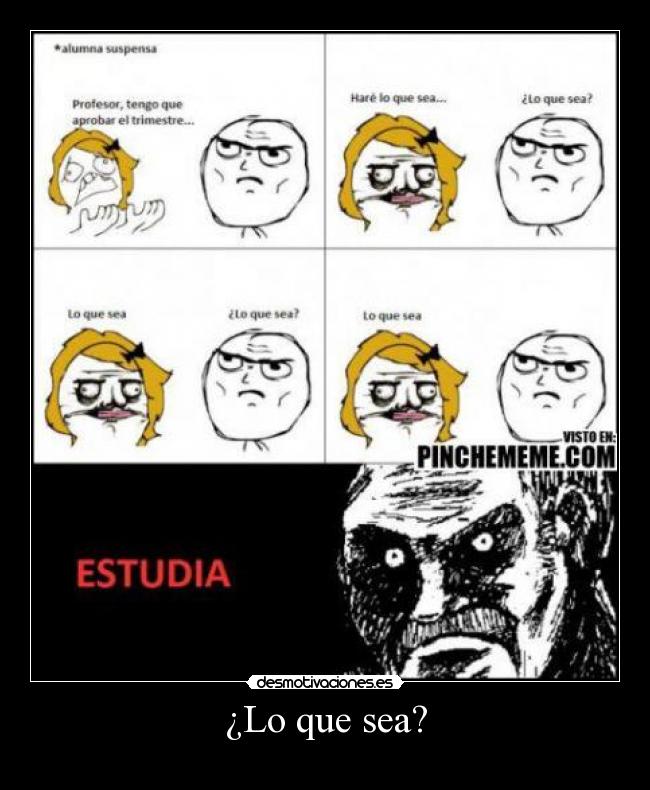 ¿Lo que sea? -