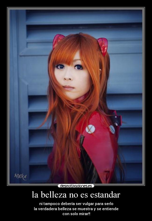 la belleza no es estandar - ni tampoco debería ser vulgar para serlo
la verdadera belleza se muestra y se entiende
con solo mirar!!