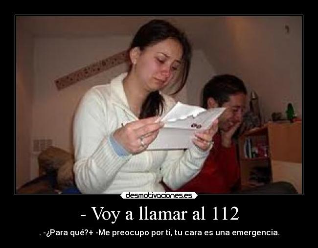 - Voy a llamar al 112 - 