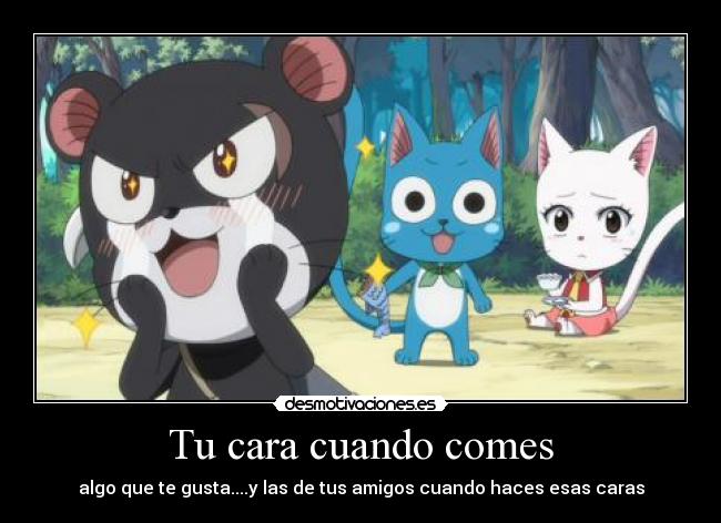 Tu cara cuando comes - algo que te gusta....y las de tus amigos cuando haces esas caras