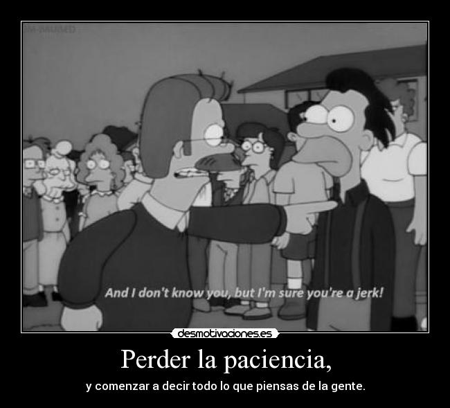 Perder la paciencia, -