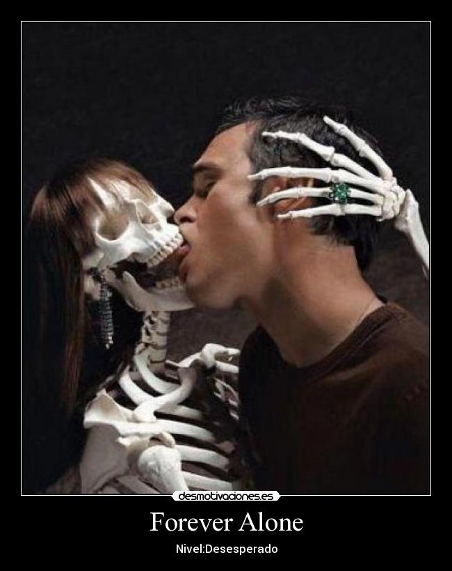 Forever Alone - Nivel:Desesperado