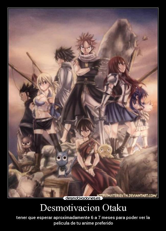 Desmotivacion Otaku - tener que esperar aproximadamente 6 a 7 meses para poder ver la
pelicula de tu anime preferido